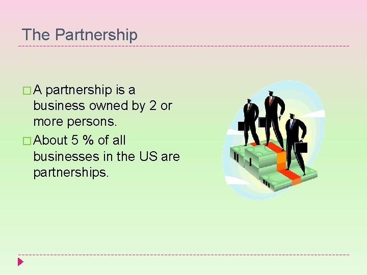 The Partnership � A partnership is a business owned by 2 or more persons.