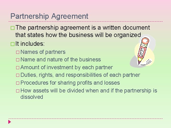 Partnership Agreement � The partnership agreement is a written document that states how the