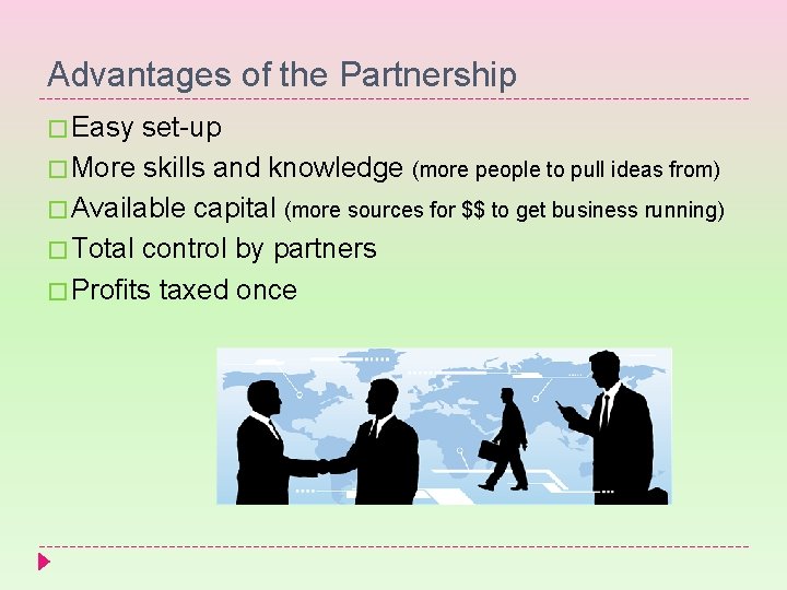 Advantages of the Partnership � Easy set-up � More skills and knowledge (more people