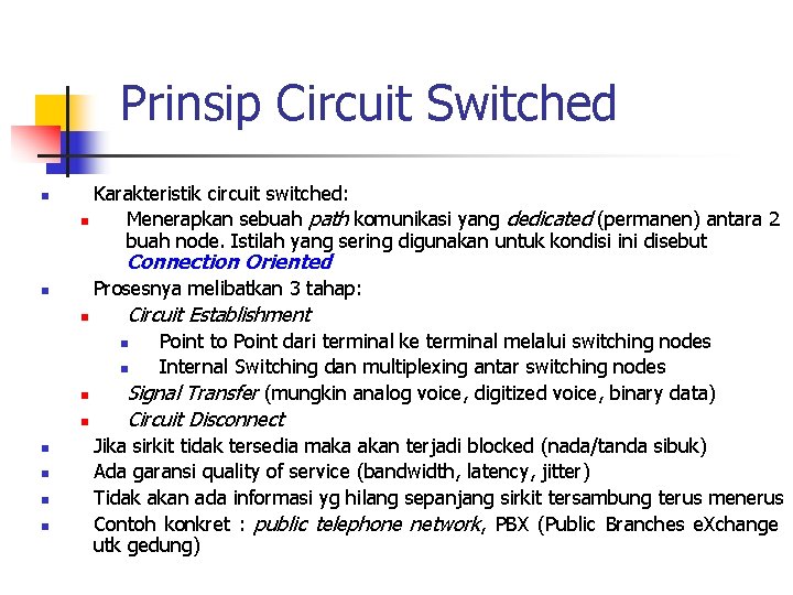 Prinsip Circuit Switched n Karakteristik circuit switched: n Menerapkan sebuah path komunikasi yang dedicated