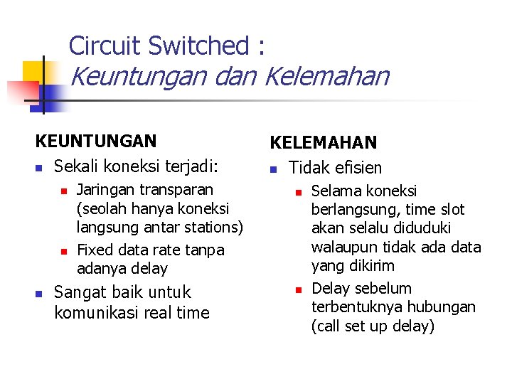 Circuit Switched : Keuntungan dan Kelemahan KEUNTUNGAN n Sekali koneksi terjadi: n n n
