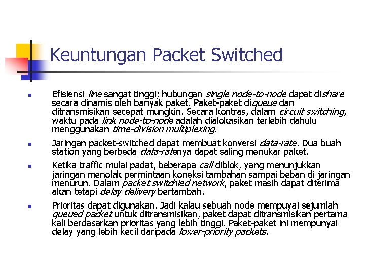 Keuntungan Packet Switched n n Efisiensi line sangat tinggi; hubungan single node-to-node dapat dishare