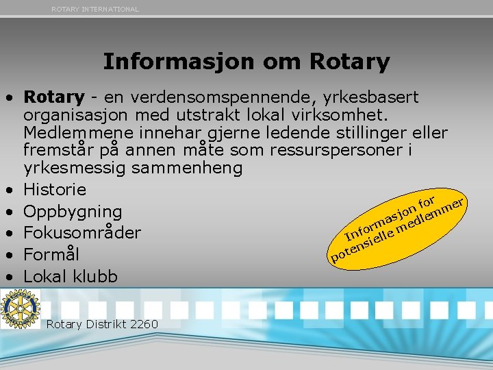 ROTARY INTERNATIONAL Informasjon om Rotary • Rotary - en verdensomspennende, yrkesbasert organisasjon med utstrakt