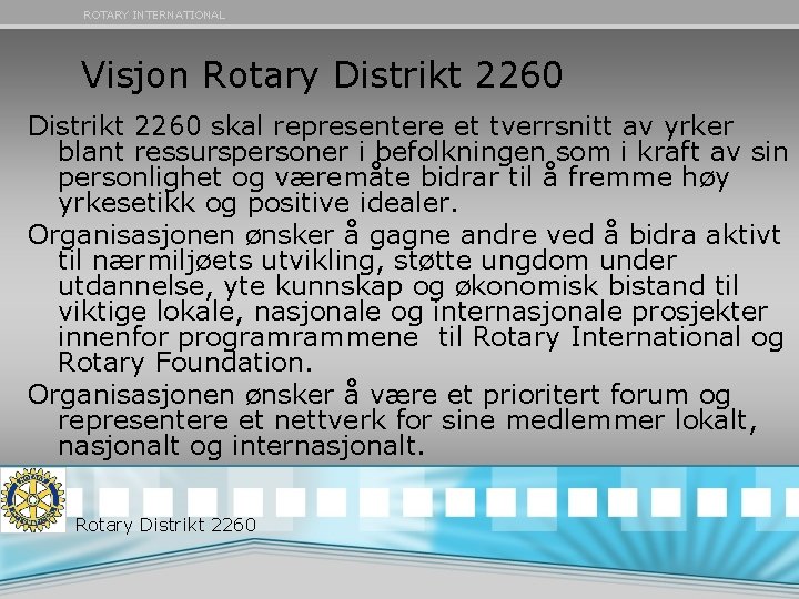 ROTARY INTERNATIONAL Visjon Rotary Distrikt 2260 skal representere et tverrsnitt av yrker blant ressurspersoner