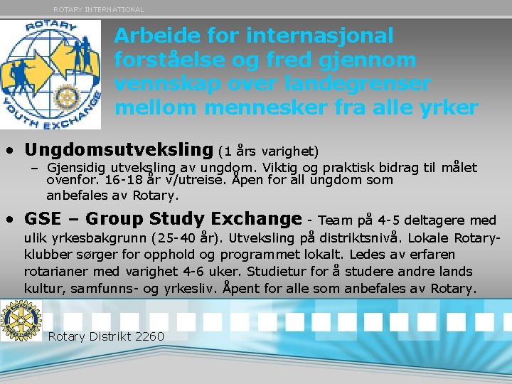 ROTARY INTERNATIONAL Arbeide for internasjonal forståelse og fred gjennom vennskap over landegrenser mellom mennesker