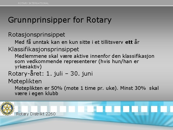 ROTARY INTERNATIONAL Grunnprinsipper for Rotary Rotasjonsprinsippet Med få unntak kan en kun sitte i