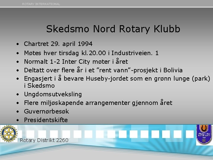 ROTARY INTERNATIONAL Skedsmo Nord Rotary Klubb • Chartret 29. april 1994 • • Møtes