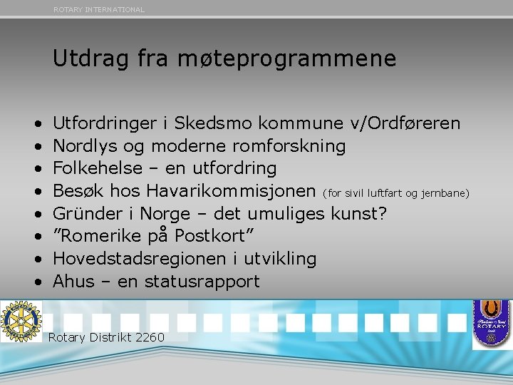 ROTARY INTERNATIONAL Utdrag fra møteprogrammene • • Utfordringer i Skedsmo kommune v/Ordføreren Nordlys og