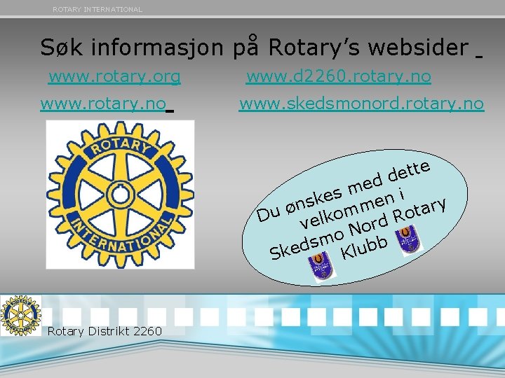 ROTARY INTERNATIONAL Søk informasjon på Rotary’s websider www. rotary. org www. rotary. no www.