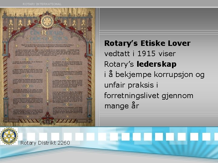 ROTARY INTERNATIONAL Rotary’s Etiske Lover vedtatt i 1915 viser Rotary’s lederskap i å bekjempe