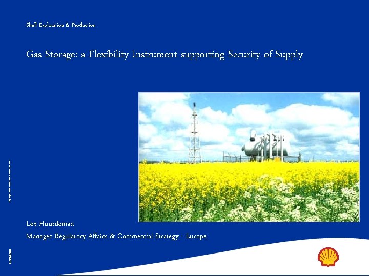 Shell Exploration & Production Copyright: Shell Exploration & Production Ltd. Gas Storage: a Flexibility