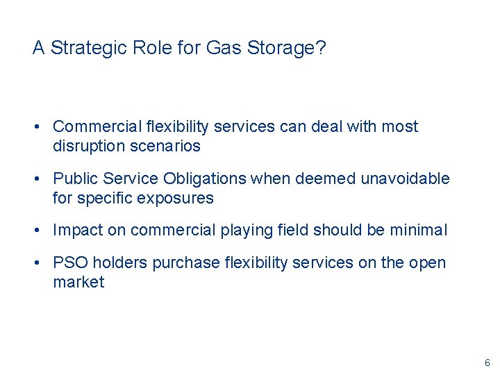 A Strategic Role for Gas Storage? • Commercial flexibility services can deal with most