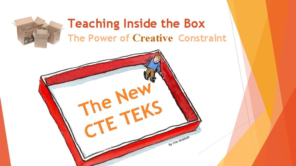 Teaching Inside the Box The Power of Creative Constraint w e N e h