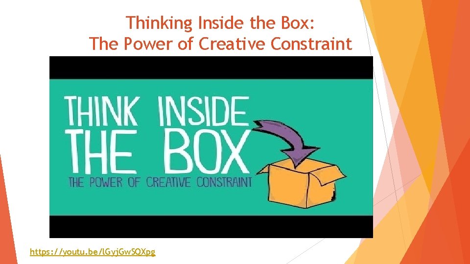 Thinking Inside the Box: The Power of Creative Constraint https: //youtu. be/l. Gyj. Gw.