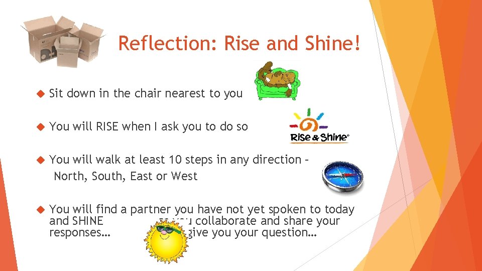 Reflection: Rise and Shine! Sit down in the chair nearest to you You will