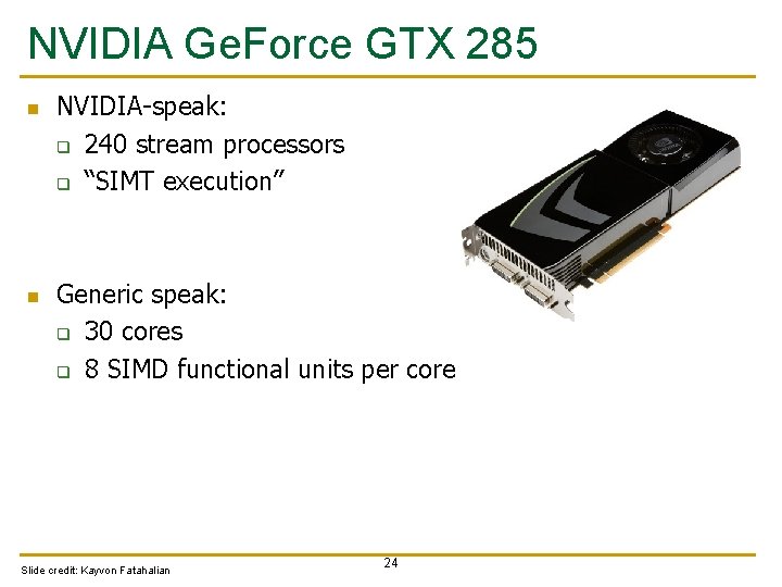 NVIDIA Ge. Force GTX 285 n n NVIDIA-speak: q 240 stream processors q “SIMT