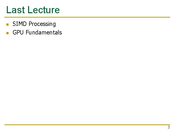 Last Lecture n n SIMD Processing GPU Fundamentals 3 