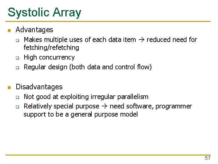 Systolic Array n Advantages q q q n Makes multiple uses of each data