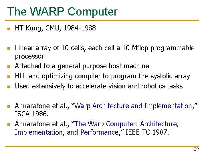 The WARP Computer n n n n HT Kung, CMU, 1984 -1988 Linear array