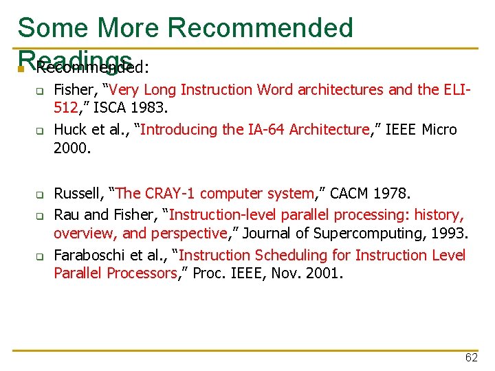 Some More Recommended Readings n Recommended: q q q Fisher, “Very Long Instruction Word