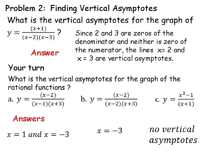 Problem 2: Finding Vertical Asymptotes Answer Your turn Since 2 and 3 are zeros