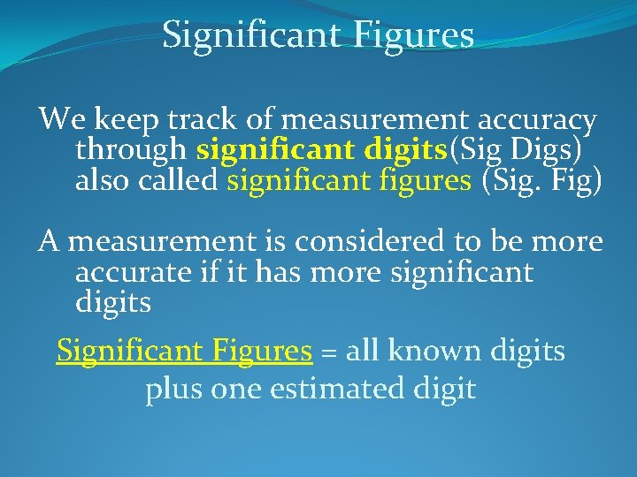 Significant Figures We keep track of measurement accuracy through significant digits(Sig Digs) also called