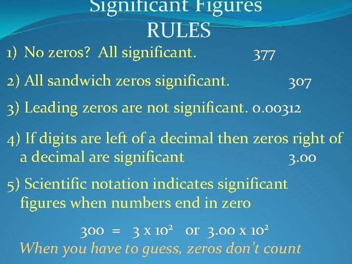 Significant Figures RULES 1) No zeros? All significant. 377 2) All sandwich zeros significant.