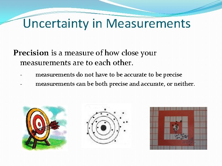 Uncertainty in Measurements Precision is a measure of how close your measurements are to