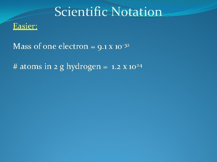 Scientific Notation Easier: Mass of one electron = 9. 1 x 10 -32 #