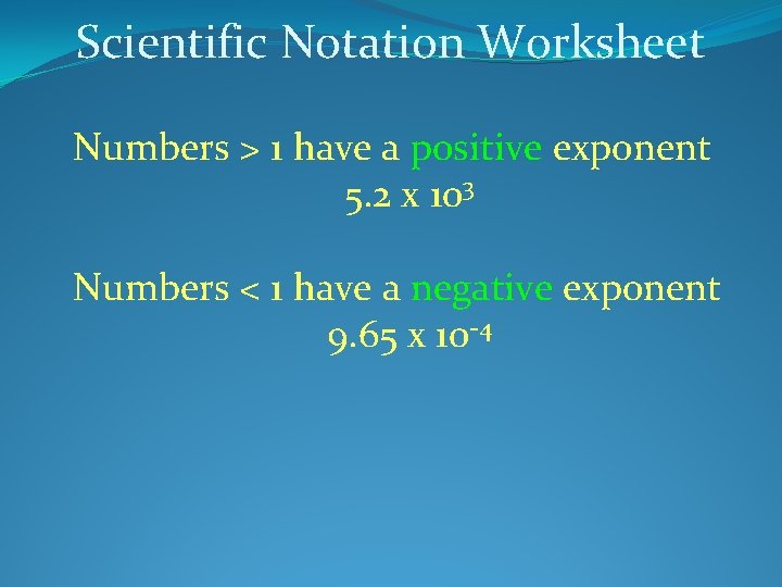 Scientific Notation Worksheet Numbers > 1 have a positive exponent 5. 2 x 103