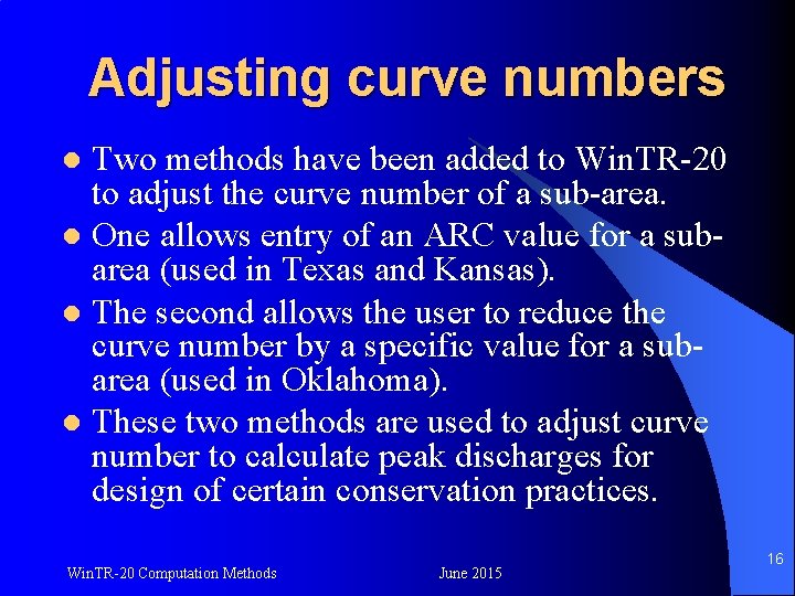 Adjusting curve numbers Two methods have been added to Win. TR-20 to adjust the