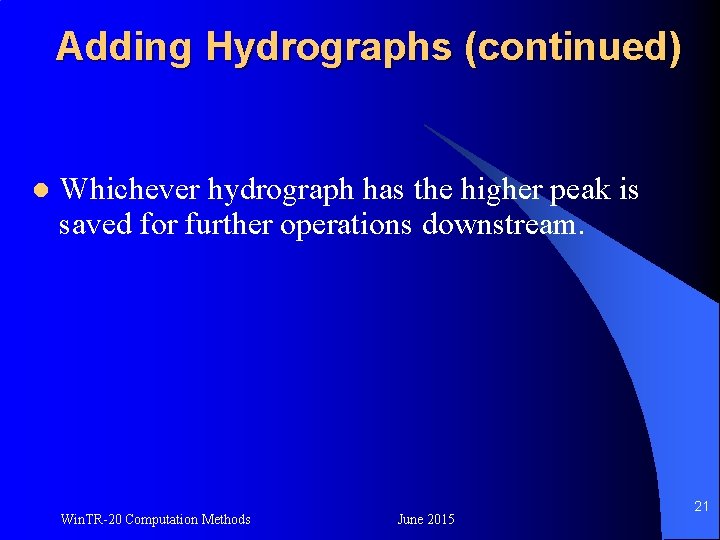 Adding Hydrographs (continued) l Whichever hydrograph has the higher peak is saved for further