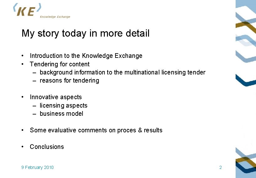 My story today in more detail • Introduction to the Knowledge Exchange • Tendering