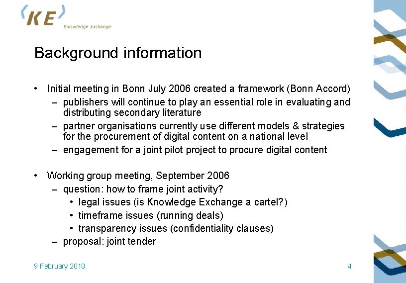 Background information • Initial meeting in Bonn July 2006 created a framework (Bonn Accord)