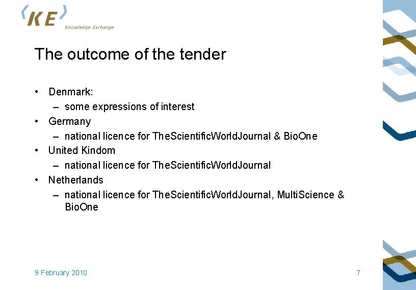 The outcome of the tender • Denmark: – some expressions of interest • Germany