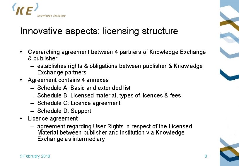 Innovative aspects: licensing structure • Overarching agreement between 4 partners of Knowledge Exchange &