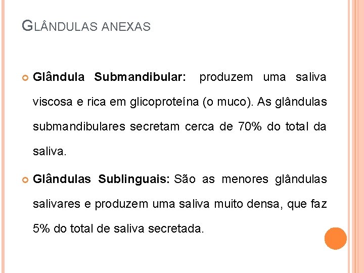 GL NDULAS ANEXAS Glândula Submandibular: produzem uma saliva viscosa e rica em glicoproteína (o