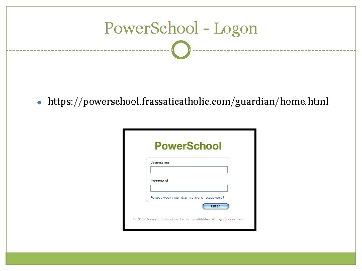 Power. School - Logon ● https: //powerschool. frassaticatholic. com/guardian/home. html Power. School - Logon ● https: //powerschool. frassaticatholic. com/guardian/home. html