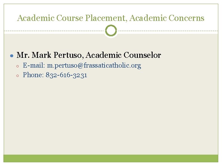 Academic Course Placement, Academic Concerns ● Mr. Mark Pertuso, Academic Counselor ○ ○ E-mail: Academic Course Placement, Academic Concerns ● Mr. Mark Pertuso, Academic Counselor ○ ○ E-mail: