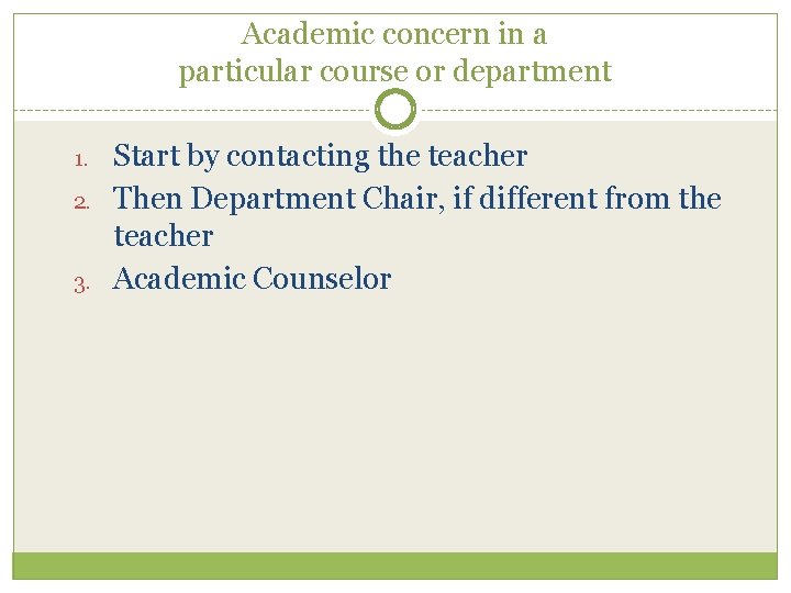 Academic concern in a particular course or department 1. 2. 3. Start by contacting Academic concern in a particular course or department 1. 2. 3. Start by contacting