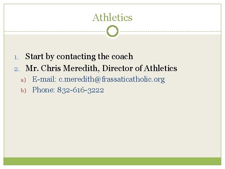 Athletics 1. Start by contacting the coach 2. Mr. Chris Meredith, Director of Athletics Athletics 1. Start by contacting the coach 2. Mr. Chris Meredith, Director of Athletics