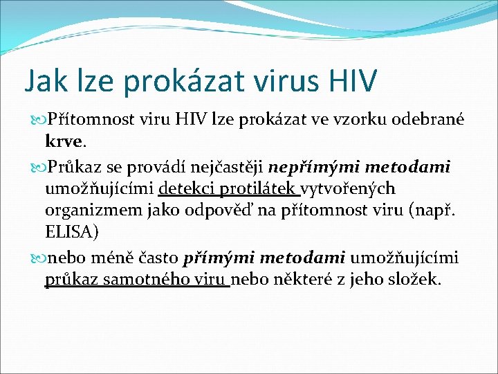 Jak lze prokázat virus HIV Přítomnost viru HIV lze prokázat ve vzorku odebrané krve.