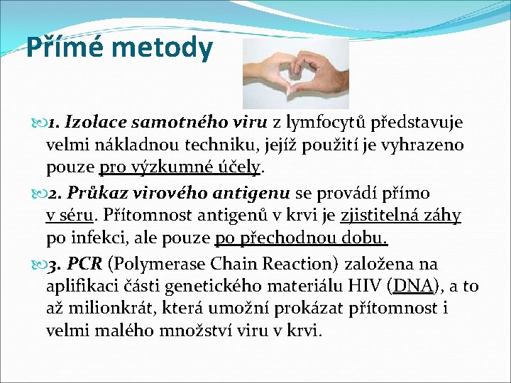 Přímé metody 1. Izolace samotného viru z lymfocytů představuje velmi nákladnou techniku, jejíž použití