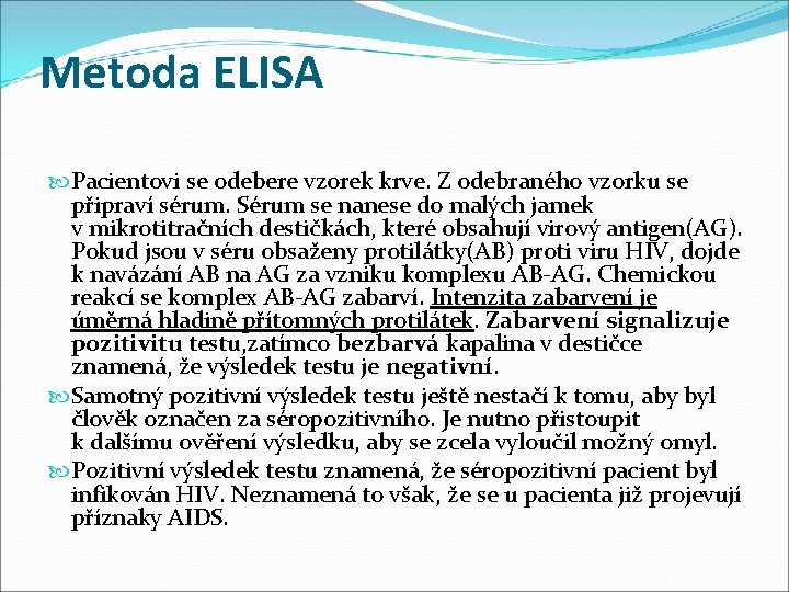 Metoda ELISA Pacientovi se odebere vzorek krve. Z odebraného vzorku se připraví sérum. Sérum