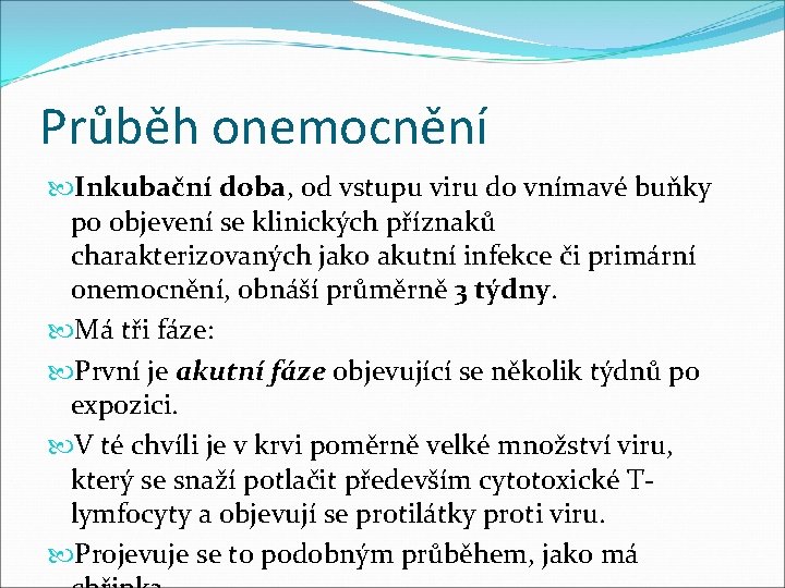 Průběh onemocnění Inkubační doba, od vstupu viru do vnímavé buňky po objevení se klinických Průběh onemocnění Inkubační doba, od vstupu viru do vnímavé buňky po objevení se klinických