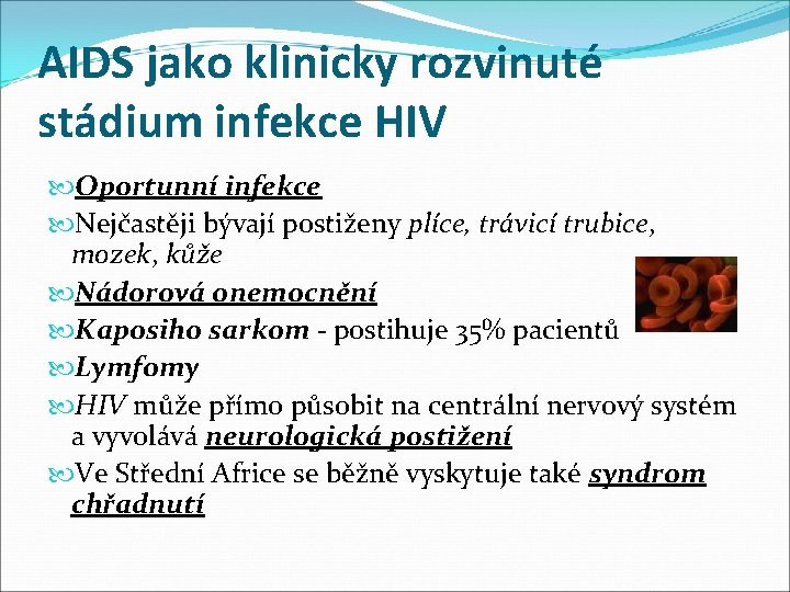 AIDS jako klinicky rozvinuté stádium infekce HIV Oportunní infekce Nejčastěji bývají postiženy plíce, trávicí