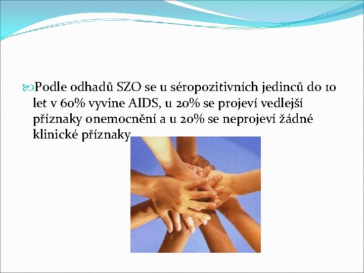 Podle odhadů SZO se u séropozitivních jedinců do 10 let v 60% vyvine Podle odhadů SZO se u séropozitivních jedinců do 10 let v 60% vyvine