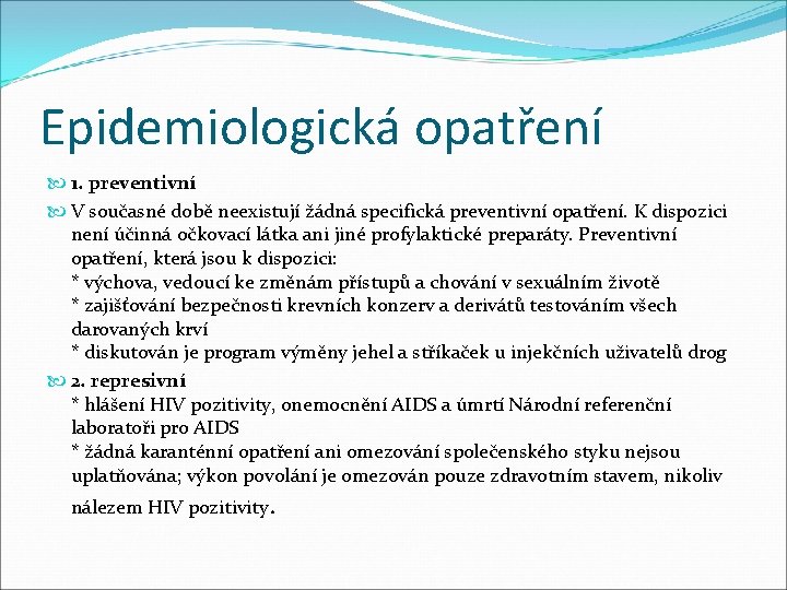 Epidemiologická opatření 1. preventivní V současné době neexistují žádná specifická preventivní opatření. K dispozici