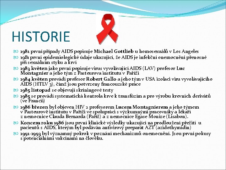 HISTORIE 1981 první případy AIDS popisuje Michael Gottlieb u homosexuálů v Los Angeles 1981