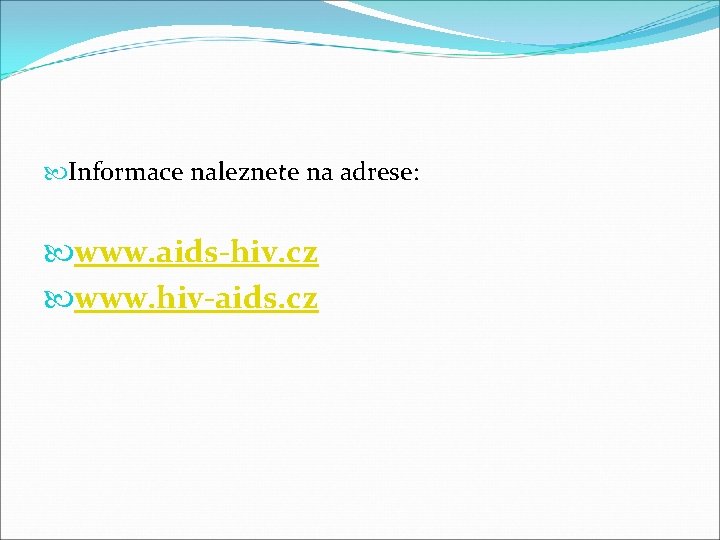  Informace naleznete na adrese: www. aids-hiv. cz www. hiv-aids. cz 